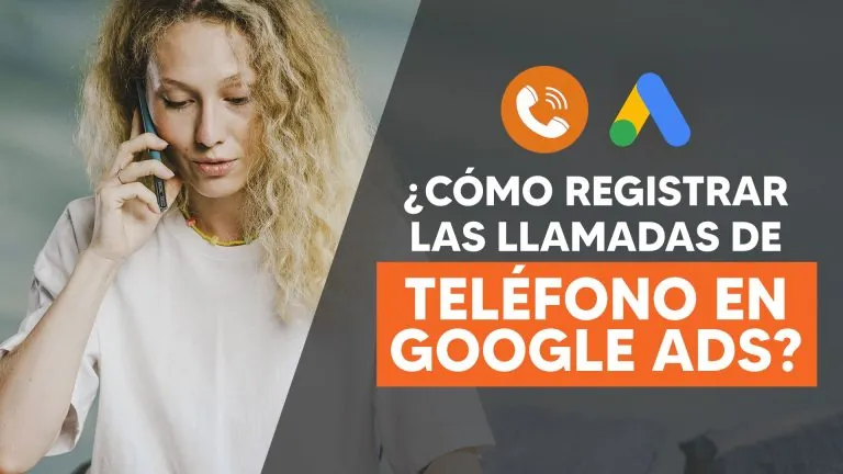 Como registrar los clics de llamadas del teléfono en Google Ads con Tag Manager