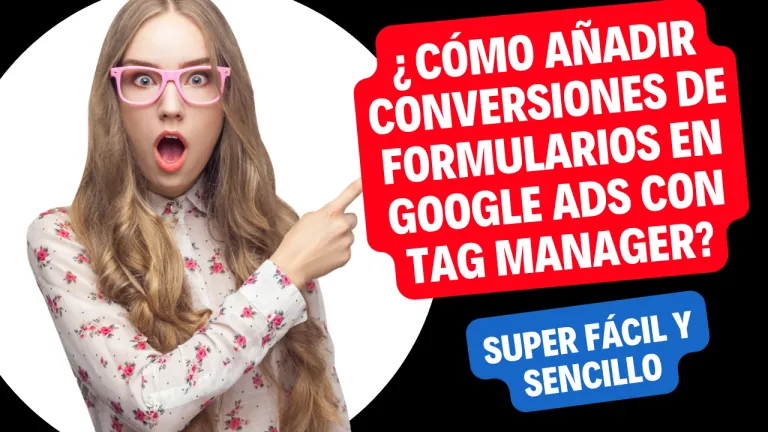 Crear Conversiones de Formularios rellenado en Google Ads con Tag Manager